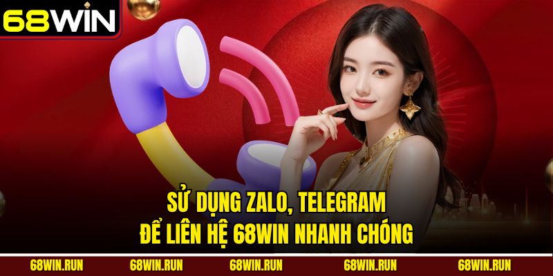 Sử dụng zalo, telegram để liên hệ 68WIN nhanh chóng