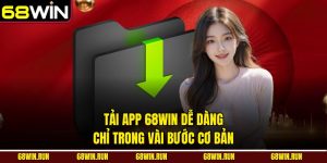 Tải App 68WIN Dễ Dàng Chỉ Trong Vài Bước Cơ Bản