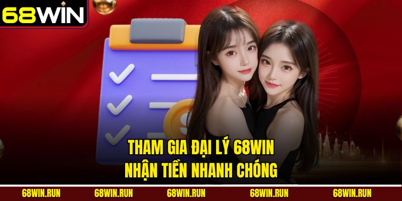 Tham gia đại lý 68win nhận tiền nhanh chóng