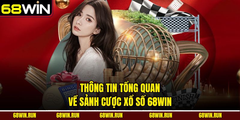 Thông tin tổng quan về sảnh cược xổ số 68Win